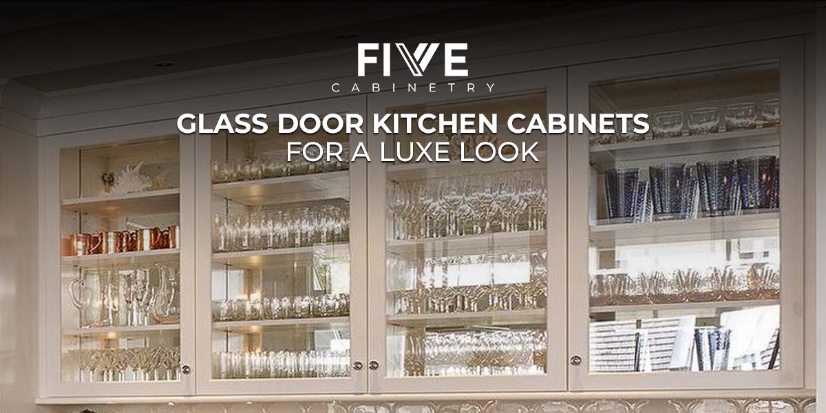 Glass Door Kitchen Cabinets for a Luxe Look