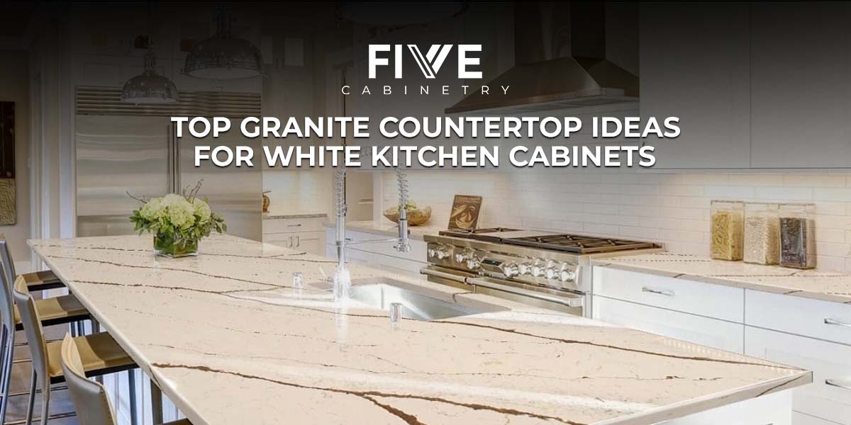 Top Granite Countertop Ideas for White Kitchen Cabinets