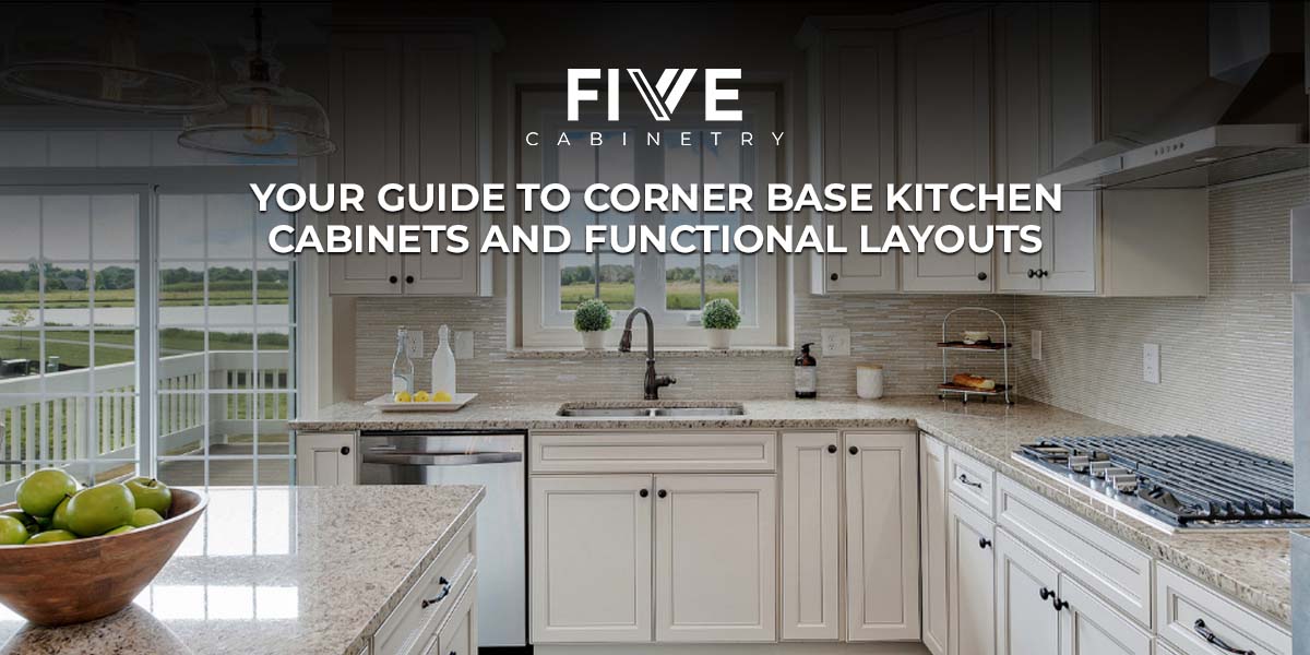 Your Guide to Corner Base Kitchen Cabinets and Functional Layouts